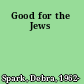 Good for the Jews