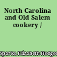 North Carolina and Old Salem cookery /