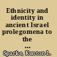 Ethnicity and identity in ancient Israel prolegomena to the study of ethnic sentiments and their expression in the Hebrew Bible /