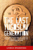 The Last Yugoslav Generation /