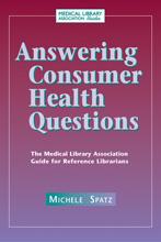 Answering consumer health questions : the Medical Library Association guide for reference librarians /