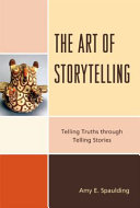 The art of storytelling : telling truths through telling stories /