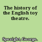 The history of the English toy theatre.