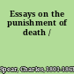 Essays on the punishment of death /