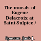 The murals of Eugene Delacroix at Saint-Sulpice /