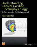 Understanding clinical cardiac electrophysiology : a conceptually guided approach /