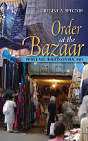 Order at the bazaar : power and trade in Central Asia /