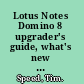 Lotus Notes Domino 8 upgrader's guide, what's new in the latest Lotus Notes Domino platform /