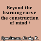 Beyond the learning curve the construction of mind /