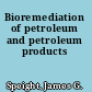 Bioremediation of petroleum and petroleum products