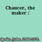 Chaucer, the maker /