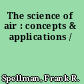 The science of air : concepts & applications /