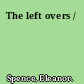 The left overs /