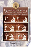 Figuratively speaking : rhetoric and culture from Quintilian to the Twin Towers /