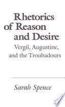 Rhetorics of reason and desire : Vergil, Augustine, and the troubadours /