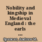 Nobility and kingship in Medieval England : the earls and Edward I, 1272-1307 /