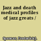 Jazz and death medical profiles of jazz greats /