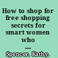 How to shop for free shopping secrets for smart women who love to get something for nothing /