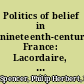 Politics of belief in nineteenth-century France: Lacordaire, Michon, Veuillot,