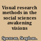 Visual research methods in the social sciences awakening visions /