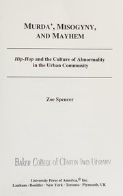 Murda', misogyny, and mayhem : hip-hop and the culture of abnormality in the urban community /