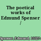 The poetical works of Edmund Spenser /