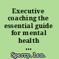Executive coaching the essential guide for mental health professionals /