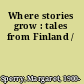 Where stories grow : tales from Finland /