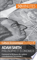 Adam Smith philosophe et économiste : comment la Richesse des nations a évolutionné l'économie? /