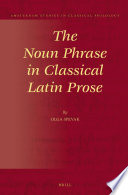 The Noun phrase in classical Latin prose /