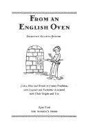 From an English oven ; cakes, buns and breads of county tradition, with legends and festivities associated with their origins and use.