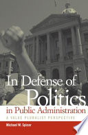 In defense of politics in public administration a value pluralist perspective /