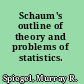 Schaum's outline of theory and problems of statistics.