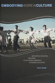 Embodying Hebrew culture : aesthetics, athletics, and dance in the Jewish community of mandate Palestine /