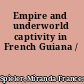 Empire and underworld captivity in French Guiana /