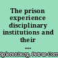 The prison experience disciplinary institutions and their inmates in early modern Europe /