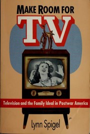 Make room for TV : television and the family ideal in postwar America /