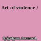 Act of violence /