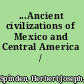 ...Ancient civilizations of Mexico and Central America /