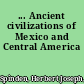 ... Ancient civilizations of Mexico and Central America