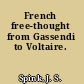 French free-thought from Gassendi to Voltaire.