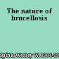 The nature of brucellosis