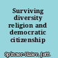 Surviving diversity religion and democratic citizenship /