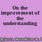 On the improvement of the understanding