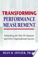 Transforming performance measurement rethinking the way we measure and drive organizational success /