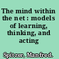 The mind within the net : models of learning, thinking, and acting /