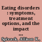 Eating disorders : symptoms, treatment options, and the impact on overall health and relationships /