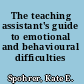 The teaching assistant's guide to emotional and behavioural difficulties