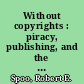 Without copyrights : piracy, publishing, and the public domain /