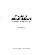 The art of Alfred Hitchcock : fifty years of his motion pictures /
